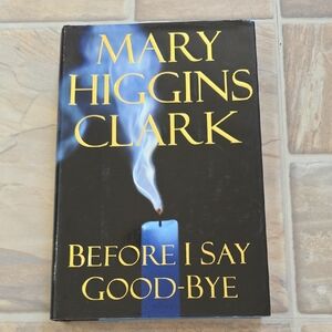 Mary Higgins Clark "Before I Say Good-Bye" Hardcover